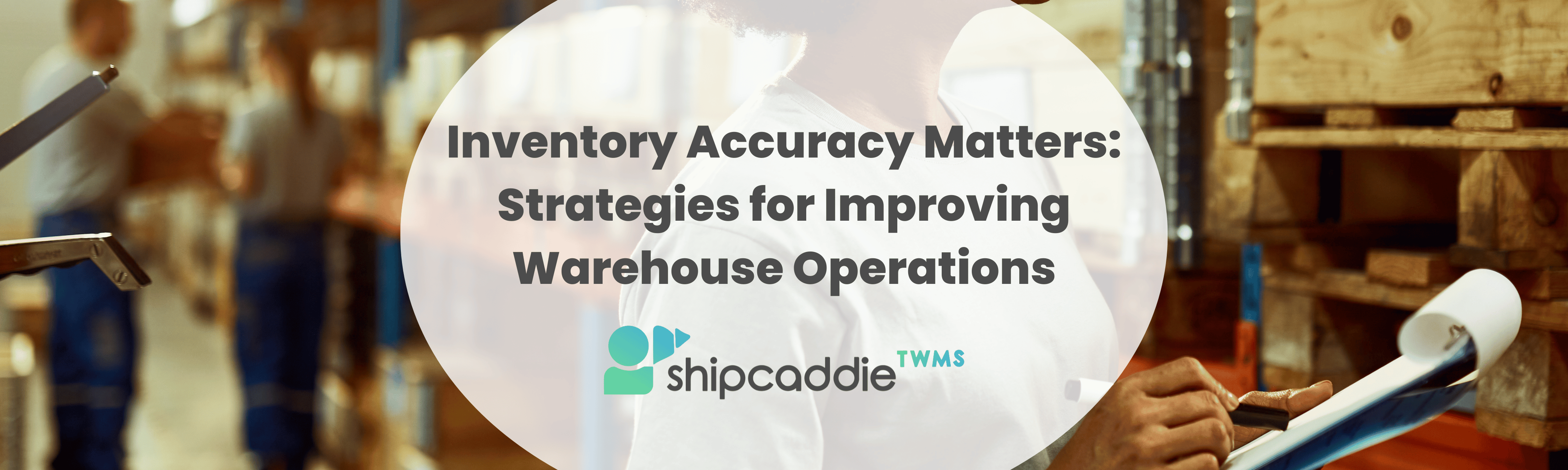 Inventory Accuracy Matters Strategies for Improving Warehouse